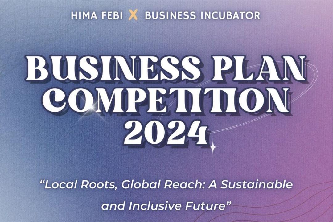 BISNIS PLAN COMPETITION 2024, Kembangkan Ide Bisnis Kreatifmu ke Tingkat Global!